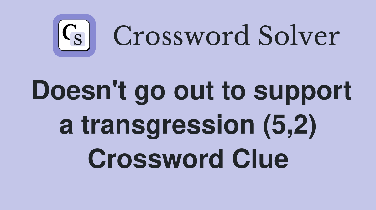 Doesn't go out to support a transgression (5,2) Crossword Clue
